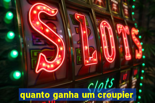 quanto ganha um croupier